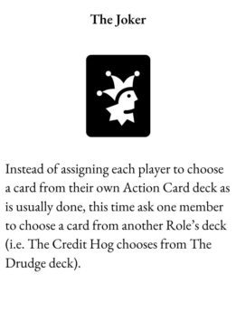 Wild Card for The Group Game has image of a card joker and text The Joker. Instead of assigning each player to choose a card from their own Action Card deck as is usually done, this time ask one member to choose a card from another Role’s deck (i.e. The Credit Hog chooses from The Drudge deck).