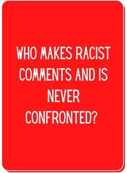 Conversation cards reads who makes racist comments and is never confronted?