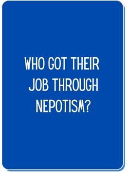 Conversation card reads who got their job through nepotism?