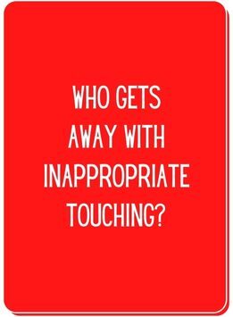 Conversation card reads who gets away with inappropriate touching?