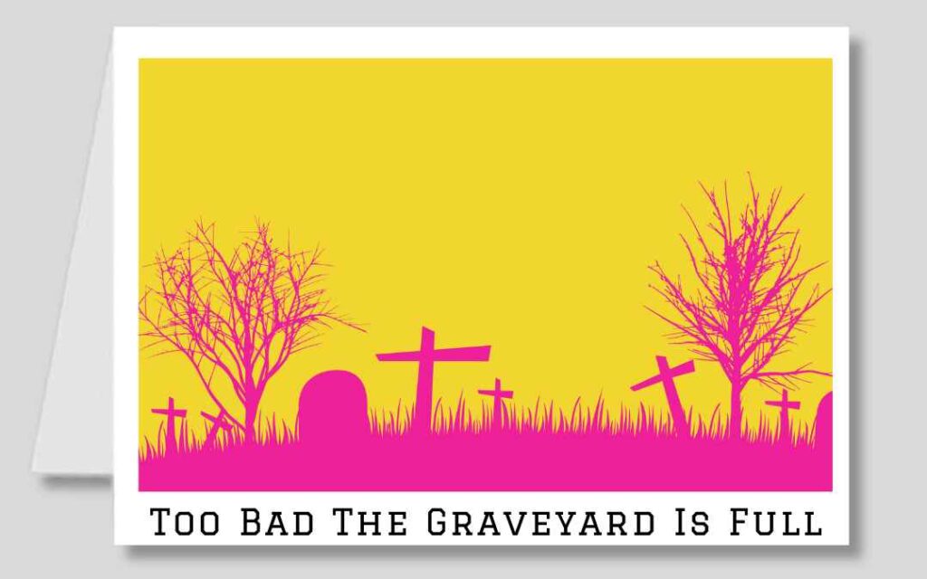 Academic greeting card shows a graveyard and text too bad the graveyard is full